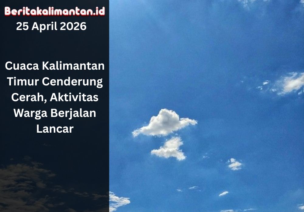 Cuaca Kalimantan Timur cerah berawan, aktivitas warga berjalan lancar. BMKG tetap imbau masyarakat waspada perubahan cuaca harian.