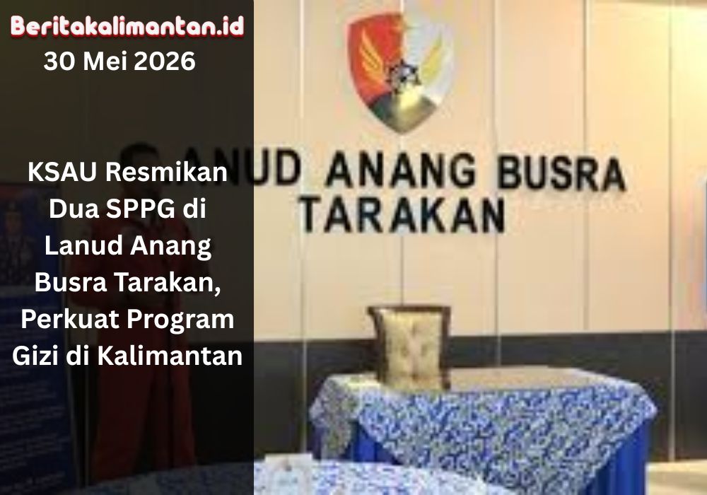 KSAU meresmikan dua SPPG di Lanud Anang Busra Tarakan untuk mendukung pemenuhan gizi masyarakat dan pelajar di Kalimantan.