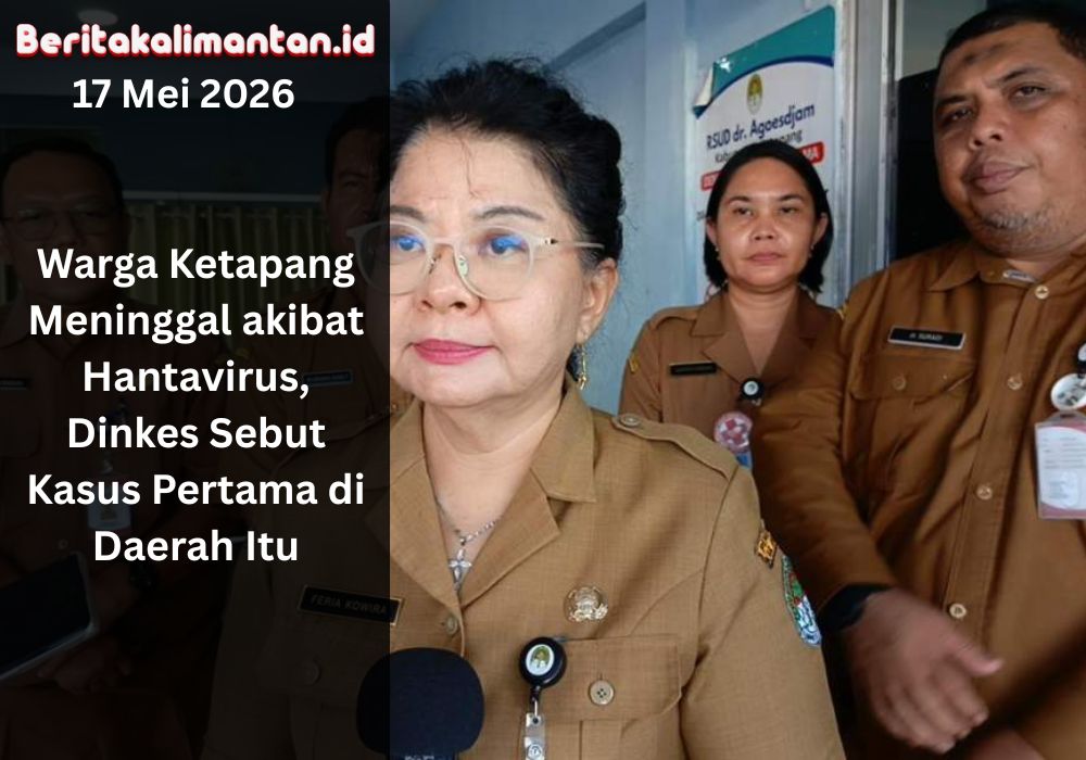 Warga Ketapang meninggal akibat hantavirus. Dinkes sebut kasus pertama di daerah itu dan imbau masyarakat waspada menjaga kebersihan lingkungan.