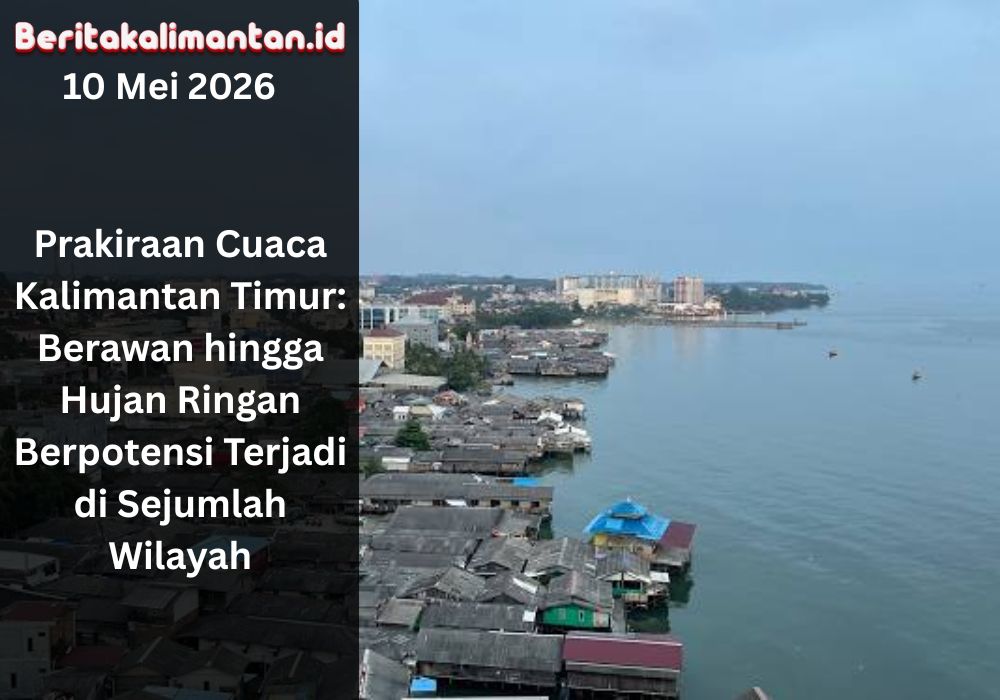 Prakiraan cuaca Kalimantan Timur didominasi berawan hingga hujan ringan. Warga diimbau waspada saat beraktivitas di luar ruangan.