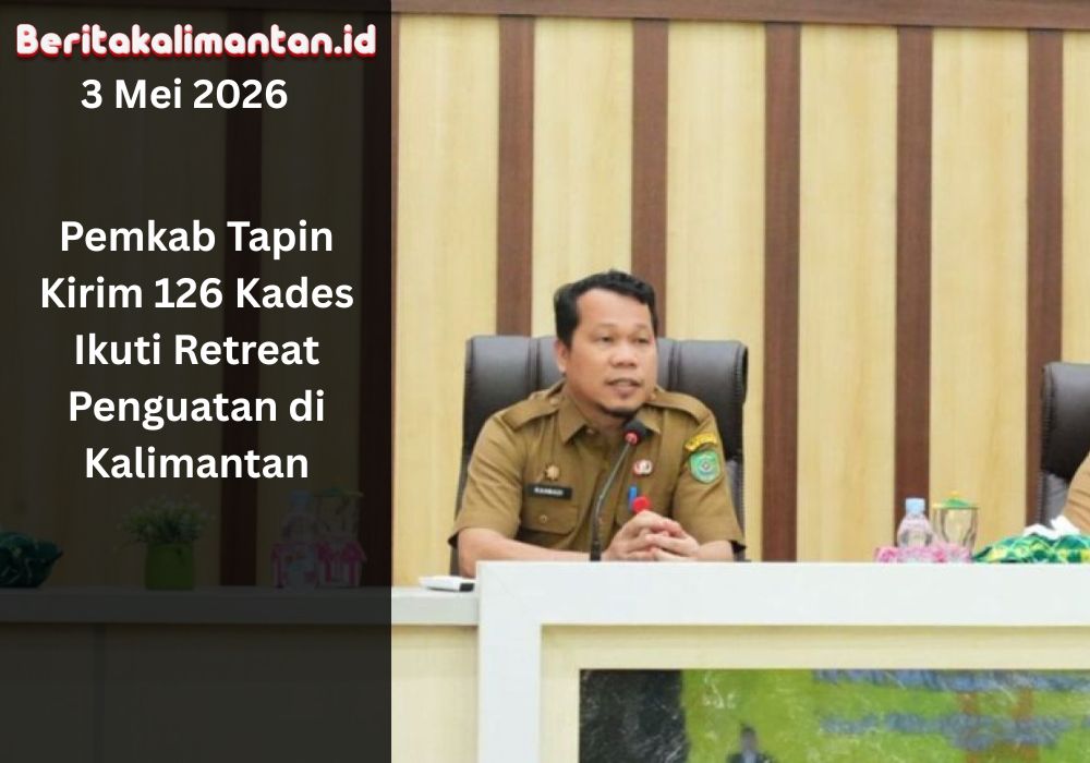 Pemkab Tapin kirim 126 kades ikuti retreat penguatan di Kalimantan untuk meningkatkan kapasitas kepemimpinan dan tata kelola desa.