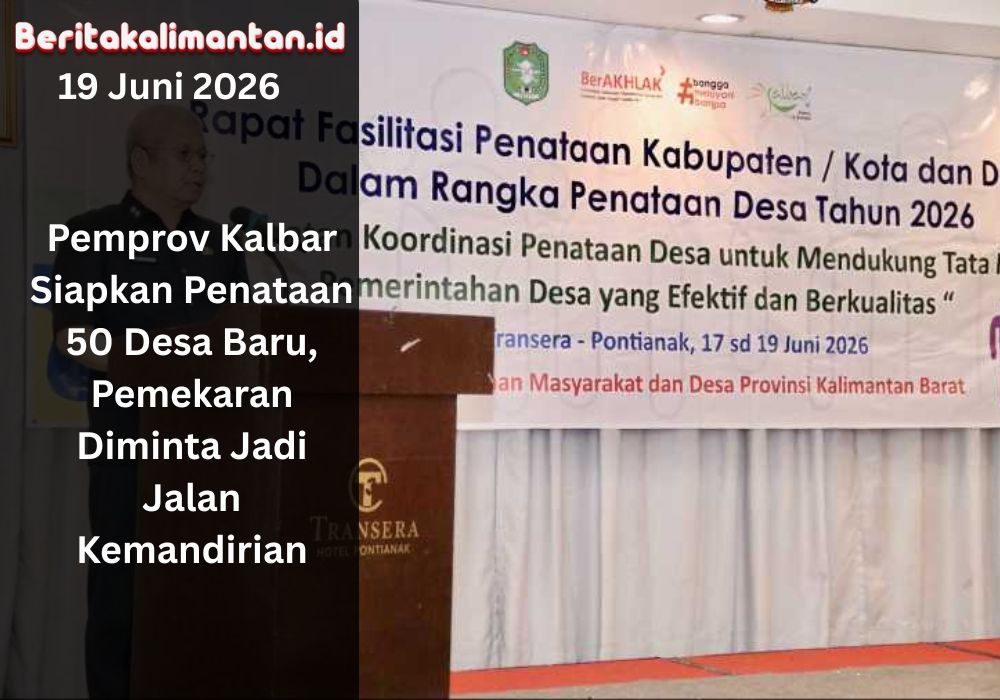Pemprov Kalbar menyiapkan penataan 50 desa baru untuk memperkuat pelayanan publik, pemerataan pembangunan, dan ekonomi masyarakat desa.