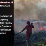 Karhutla maut di Ketapang menjadi perhatian aparat. Polisi menyelidiki kejadian dan mengingatkan warga agar tidak membuka lahan dengan cara membakar.